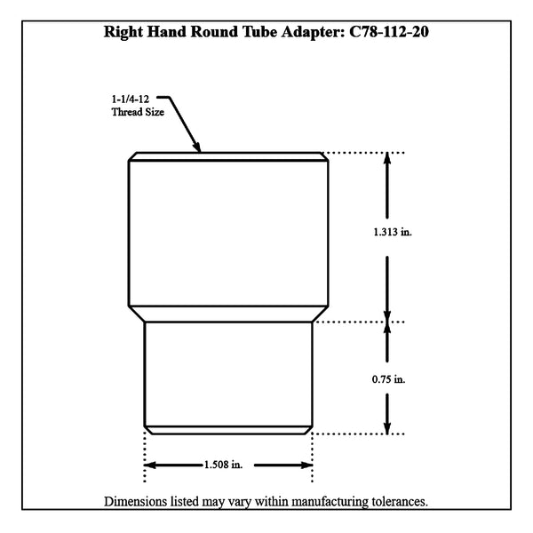 C78-112-20Diagram 1-3/4” OD X .120” Tube Size, Chromoly Steel 4130N Round Tube Adapter 1-1 4-12 Right Hand Bag of 20